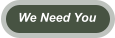 We Need You